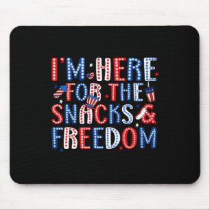 I'm Here For The Snacks And The Freedom For 4th Of Mouse Mat
