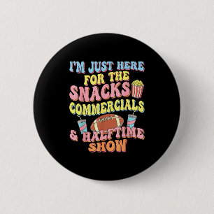 I'm here for the snacks commercials halftime show 6 cm round badge