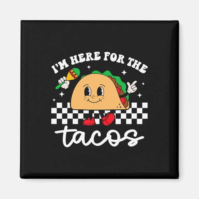 I'm Here For The Tacos Mexican Cinco De Mayo Funny Magnet (Front)