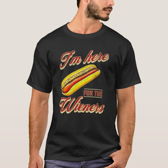 I'm here for the Wieners T-Shirt (Front)