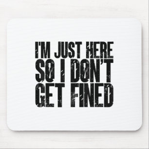 I'm here i don't get fined funny saying humour mouse mat