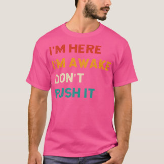 Im Here Im Awake Do Not Push It Vintage  T-Shirt
