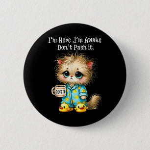 Im Here Im Awake Dont Push It  6 Cm Round Badge