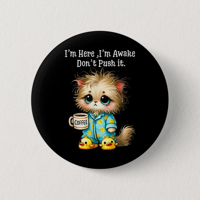 Im Here Im Awake Dont Push It  6 Cm Round Badge (Front)