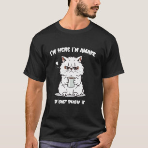 I'm Here I'm Awake Don't Push It animal love quote T-Shirt