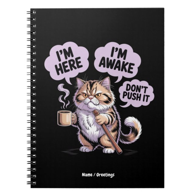 I'm Here I'm Awake Don't Push It Funny Old Cat Notebook (Front)