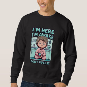 Im Here Im Awake Dont Push It Funny Sarcastic Adul Sweatshirt