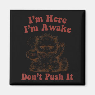 I'm here i'm awake don't push it magnet