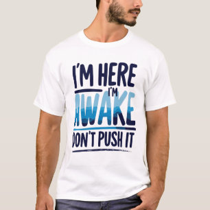i'm Here I'm Awake Don't Push It Shirt gamer