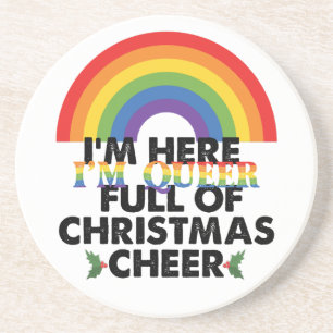 Im Here Im Queer And Im Full Of Christmas Cheer Coaster