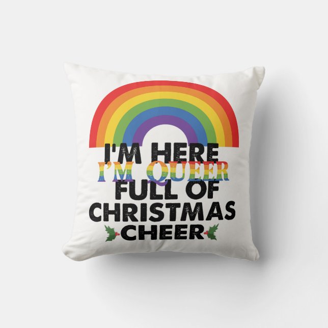 Im Here Im Queer And Im Full Of Christmas Cheer‏ Cushion (Front)