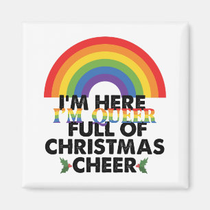Im Here Im Queer And Im Full Of Christmas Cheer Magnet