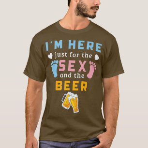 I'm Here Just For The Se And The Beer Funny Gender T-Shirt