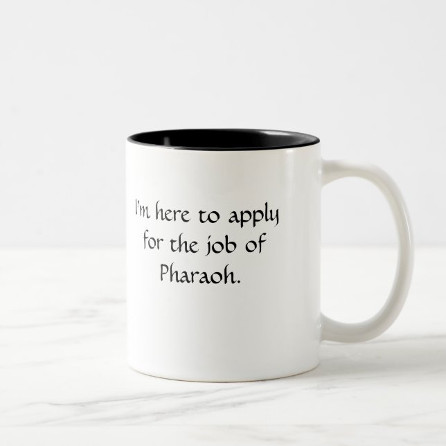 I'm here to apply for the job of Pharaoh. Two-Tone Coffee Mug (Right)