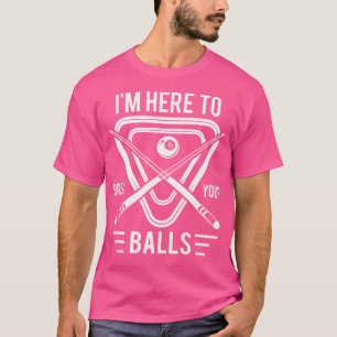 I'M Here To Break Your Balls For A Billiard Billia T-Shirt