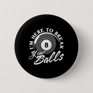 Im Here To Break Your Billiards 6 Cm Round Badge