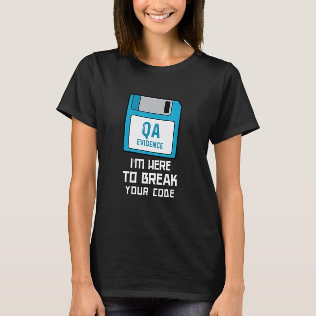 I'm Here to Break Your Code Software QA Tester Bug T-Shirt (Front)