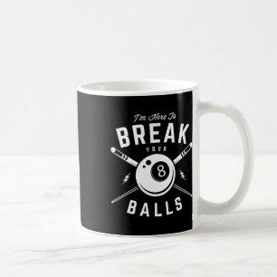 Im Here To Break Your For A Billiard Billiards Cue Coffee Mug