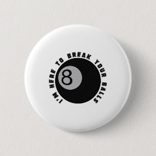 I'm Here To Break Your Funny Billiard Lover Gift P 6 Cm Round Badge