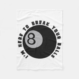 I'm Here To Break Your Funny Billiard Lover Gift P Fleece Blanket