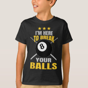 Im Here To Break Your Funny Sarcastic Billiards T-Shirt