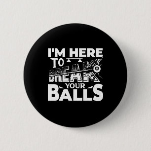 Im Here To Break Your Pool Billiards Player Funny 6 Cm Round Badge