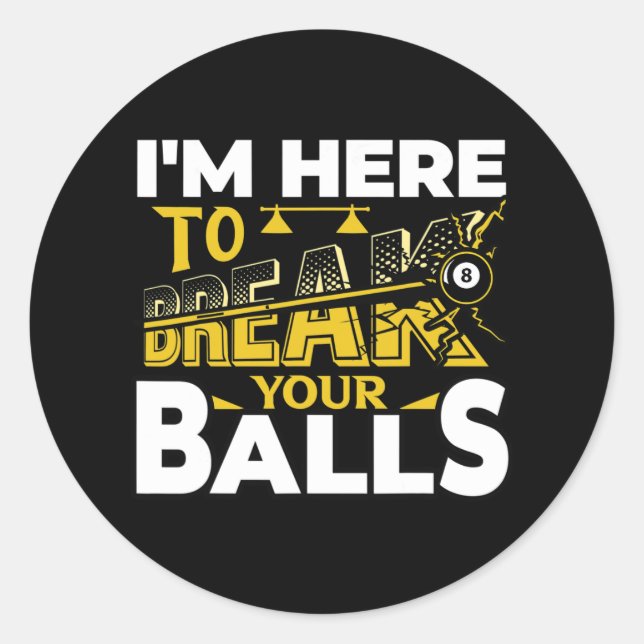 Im Here To Break Your Pool Billiards Player Funny  Classic Round Sticker (Front)