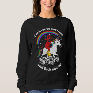 I'm Here To Corrupt Ironic Sarcastic Hilarious Uni Sweatshirt