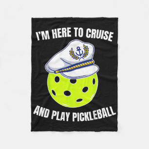 Im Here To Cruise And Play Pickleball Cruise Pickl Fleece Blanket