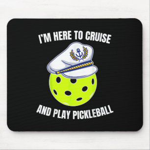 Im Here To Cruise And Play Pickleball Cruise Pickl Mouse Mat