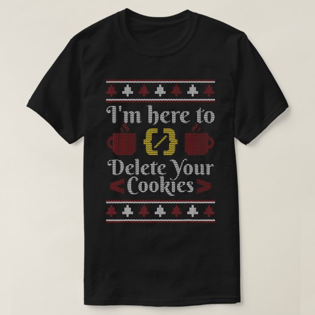 Im Here To Delete Your Cookies Programmer  T-Shirt (Design Front)