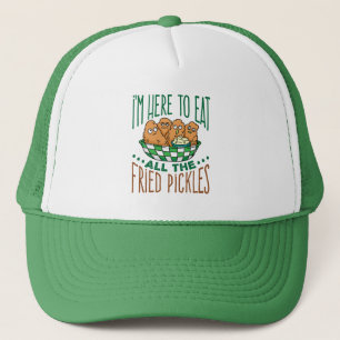 I'm Here to Eat All the Fried Pickles Pickle Lover Trucker Hat