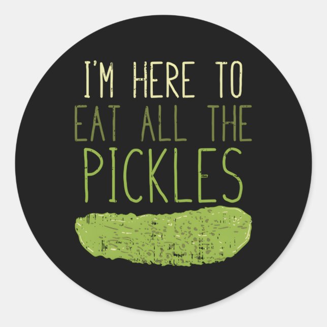 I'M Here To Eat All The Pickles For Pickle Classic Round Sticker (Front)