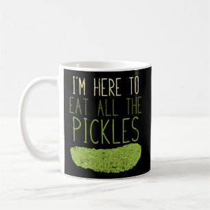 I'M Here To Eat All The Pickles For Pickle Coffee Mug