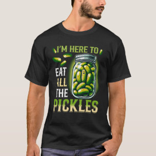 Im Here To Eat All The Pickles Jar Funny Dill Cucu T-Shirt