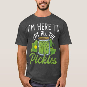 I'm Here To Eat All the Pickles - Pickle Cucumber T-Shirt
