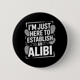 Im Here To Establish An Alibi Funny Humour Quotes 6 Cm Round Badge