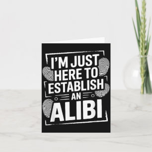 Im Here To Establish An Alibi Funny Humour Quotes Card