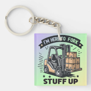 I'm Here to Fork Stuff Up Funny Forklift Driver Key Ring