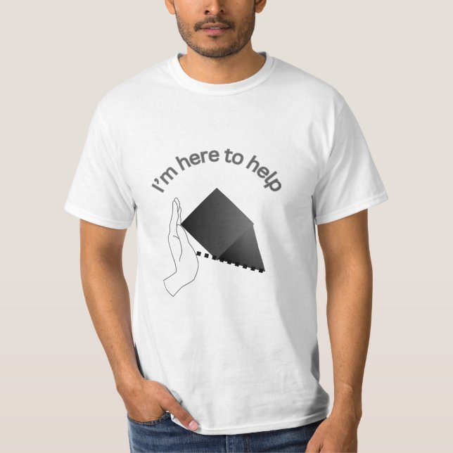 I'm Here to Help T-Shirt (Front)