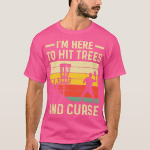 Im Here To Hit Trees And Curse Funny Disc Golf T-Shirt
