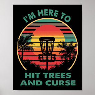 I'm Here To Hit Trees And Curse Funny Disc Golfer  Poster