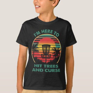 I'm Here To Hit Trees And Curse Funny Disc Golfer T-Shirt