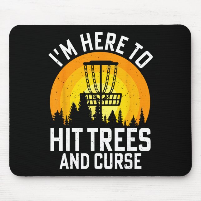 I'm Here To Hit Trees And Curse  Mouse Mat (Front)