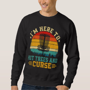 I'm Here To Hit Trees And Curse Vintage Disc Golf Sweatshirt