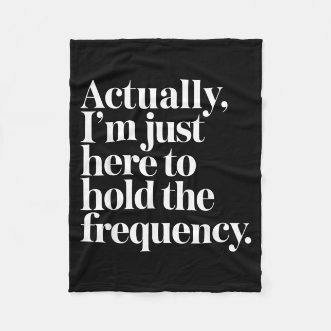 Im Here To Hold The Frequency Funny Quote Fleece Blanket (Front)