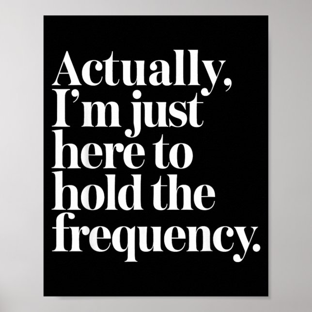 Im Here To Hold The Frequency Funny Quote Poster (Front)