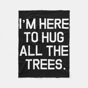 I'm Here To Hug All The Trees Earth Day Environmen Fleece Blanket