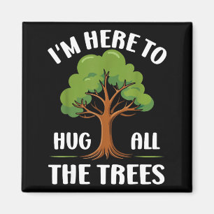 Im Here To Hug All The Trees Earth Lover Casual Ec Magnet