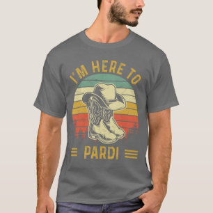 Im Here to Pardi Cowboy Boots West Deserts Awesome T-Shirt